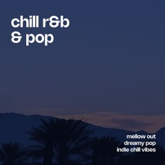 chill r&b & pop 💫✨ mellow out - dreamy pop - indie chill vibes
