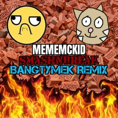 MemeMcKid - SmashNBreak [BangTymek Remix]