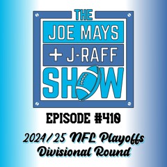 The Joe Mays & J-Raff Show: Episode 410 - 2024/25 NFL Divisional Round