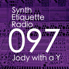 Synth Etiquette Radio | Episode 097 | Jody with a Y