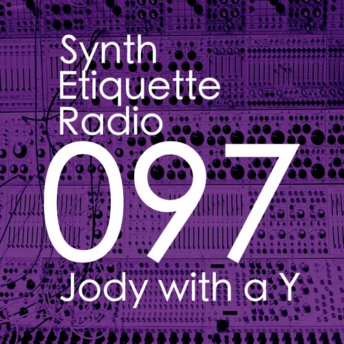 Synth Etiquette Radio | Episode 097 | Jody with a Y