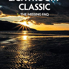 Get PDF 📒 Adobe Photoshop Lightroom Classic - The Missing FAQ (2nd Edition): Real An