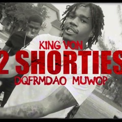 King Von - 2 Shorties Ft. DqFrmDaO & Muwop