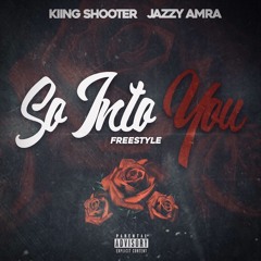 Kiing Shooter ft Jazzy Amra So Into You freestyle