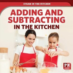 [PDF] eBOOK Read ⚡ Adding and Subtracting in the Kitchen (STEAM in the Kitchen, PK Reader)     Lib