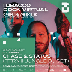 Tobacco Dock Virtual: Chase & Status (RTRN II JUNGLE Set) - 03 April 2021