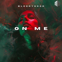 Bloody Good - On Me (Original Mix)
