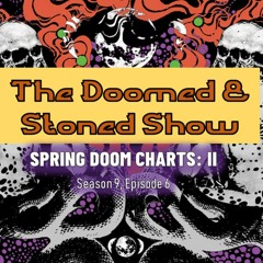 The Doomed and Stoned Show - Spring Doom Charts: II (S9E6)