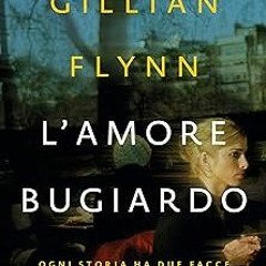 [Read] Online L'amore bugiardo: Ogni storia ha due facce (Italian Edition) BY: Gillian Flynn (A