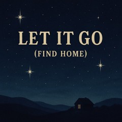 Let It Go ( Find Home )