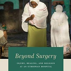 Read online Beyond Surgery: Injury, Healing, and Religion at an Ethiopian Hospital by  Anita Hannig