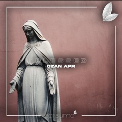 Ozan APR - B L E S S E D (Original Mix)