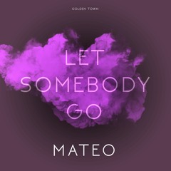 Mateo - Let Somebody Go