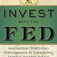 Get PDF Invest with the Fed: Maximizing Portfolio Performance by Following Federal Reserve Policy by