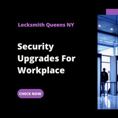 Locksmith Queens NY Security Upgrades You Should Install In Your Workplace.mp3