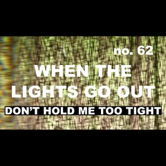 Episode 62 - When The Lights Go Out (Don't Hold Me Too Tight)