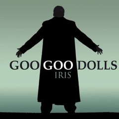 Go go Dolls - Iris And I don't want the world to see me