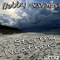 Bobby + Mad-Ros feat. WooTz - Stormy Weather (Original Mix)