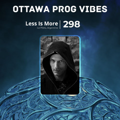 Ottawa Prog Vibes 298 – Less Is More (La Plata, Argentina)