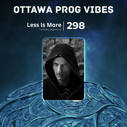 Ottawa Prog Vibes 298 – Less Is More (La Plata, Argentina)