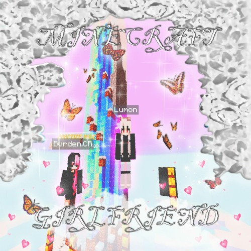 („• ᴗ •„) Minecraft Girlfriend (ft. Bvrden.CR) („• ᴗ •„)