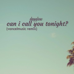 Dayglow - Can i call you tonight? (vancelmusic remix)