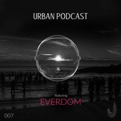 Urban Podcast 007 - Everdom