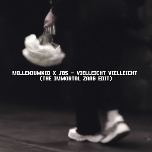 MilleniumKid x JBS - Vielleicht Vielleicht (Immortal ZAAG EDIT) FREE DL