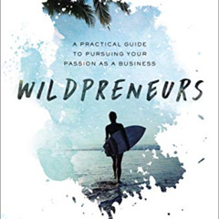 [GET] PDF √ Wildpreneurs: A Practical Guide to Pursuing Your Passion as a Business by