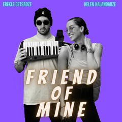 Erekle Getsadze & Helen Kalandadze - Friend Of Mine