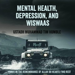 Mental Health, Depression, and Wiswaas - Ustadh Muhammad Tim Humble