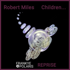 ROBERT MILES - CHILDREN (FRANKYE POLARIS REPRISE)