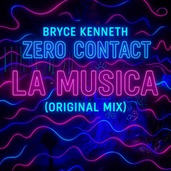 Bryce Kenneth, ZERO CONTACT - La Musica (Original Mix)[Free Download].wav