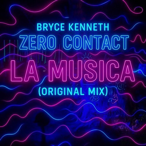 Bryce Kenneth, ZERO CONTACT - La Musica (Original Mix)[Free Download].wav