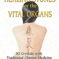 free PDF 📚 Healing Stones for the Vital Organs: 83 Crystals with Traditional Chinese
