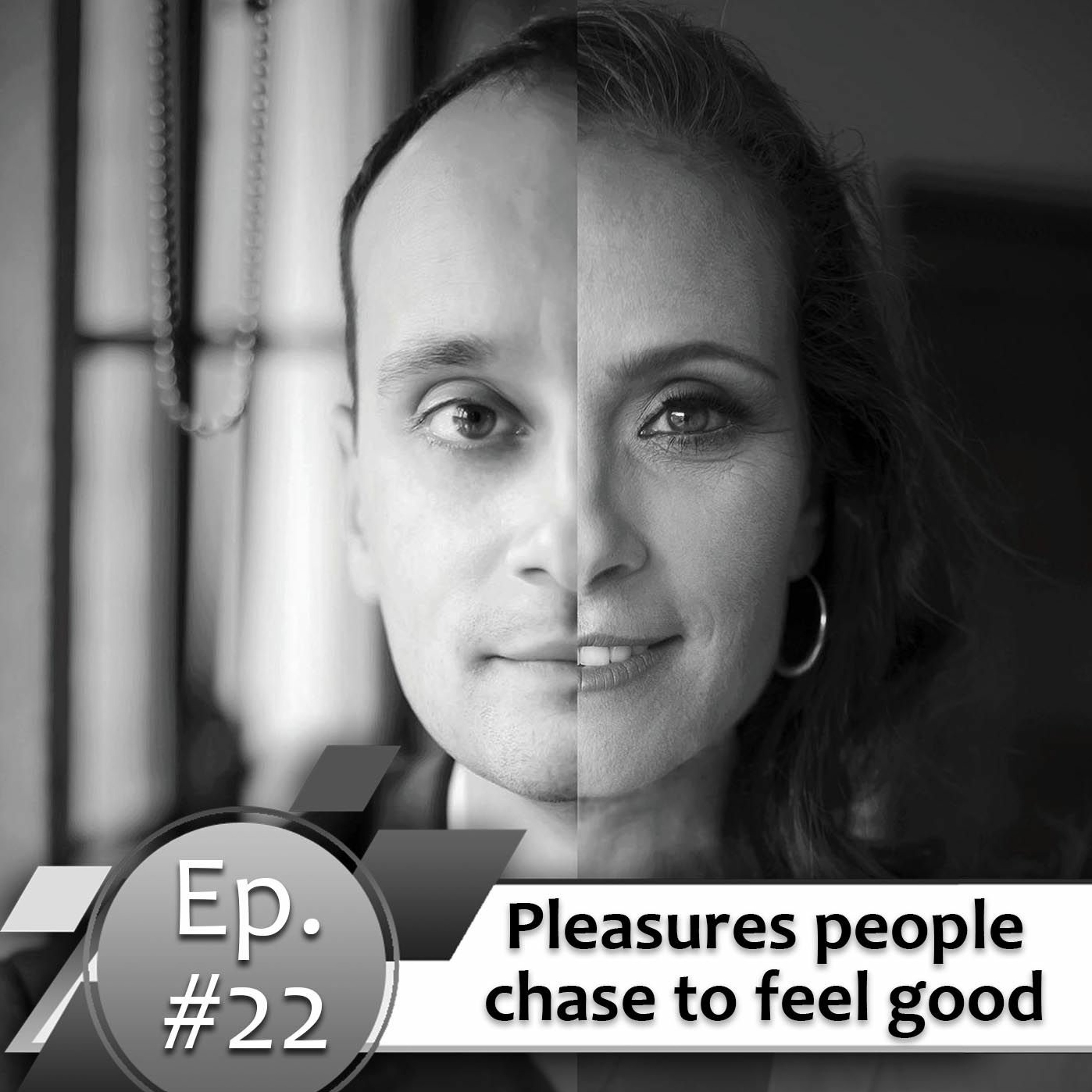 Episode #22. Pleasures people chase to feel good
