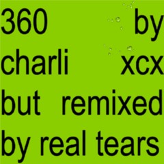 charli xcx - 360 (Real Tears Remix)