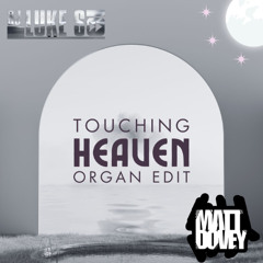 Luke S x Matt Dovey - Touching Heaven (Organ Remix)