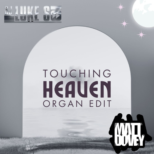 Luke S x Matt Dovey - Touching Heaven (Organ Remix)