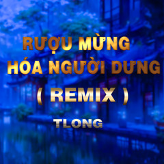 Rượu Mừng Hóa Người Dưng (TN Remix)