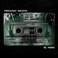 [012] RE PARRA // Processes Archive