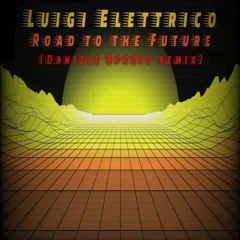 Luigi Elettrico - Road To The Future (Daniele Spezio Remix)