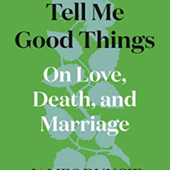 [Get] PDF 📋 Tell Me Good Things: On Love, Death, and Marriage by  James Runcie PDF E