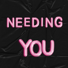 NEEDING YOU