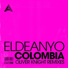 Eldeanyo - Colombia (Oliver Knight Remix)