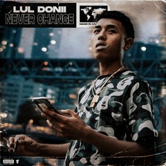 Lul Donii - Never Change [Thizzler Exclusive]