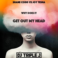 Why Does It Get Out My Head (DJ Triple J Edit)