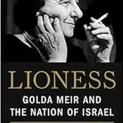 [VIEW] KINDLE PDF EBOOK EPUB Lioness: Golda Meir and the Nation of Israel by Francine Klagsbrun 📒