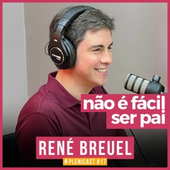 Como encarar os desafios da paternidade? Com René Breuel | PLENICAST #04
