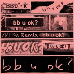 bb u okay? (IDEOH Remix)- San Holo